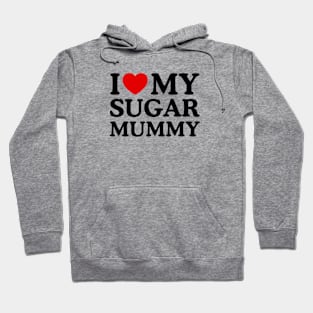 I LOVE MY SUGAR MUMMY Hoodie